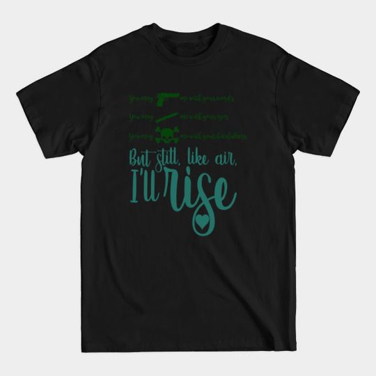 Discover Still I'll Rise - Maya Angelou - T-Shirt
