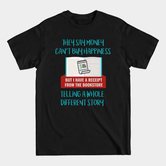 Discover They Say Money Can't Buy Happiness - Books - T-Shirt