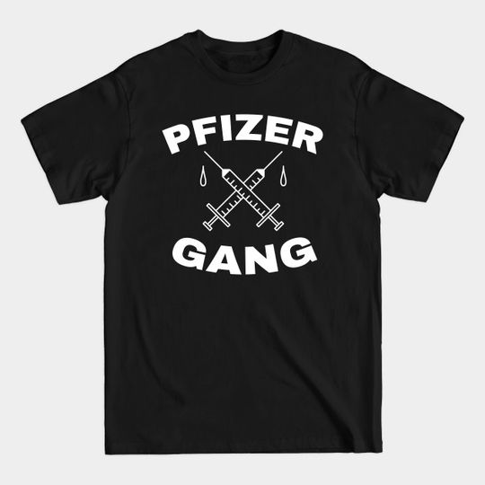 Discover Pfizer Gang - Funny Vaccine - Vaccinated - T-Shirt