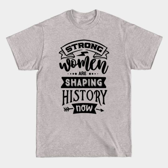 Discover Strong Women Are Shaping History - Strong Woman Quotes - T-Shirt
