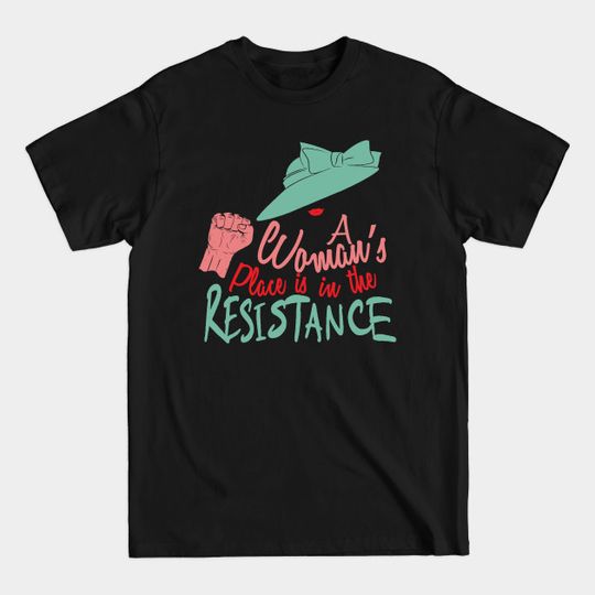 Discover A Woman's Place Is In The Resistance - Women - T-Shirt