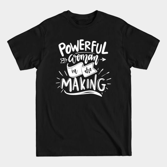 Discover Powerful Woman In The Making - Strong Woman Quotes - T-Shirt