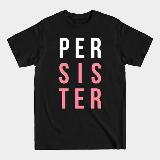 Discover (Per)Sister - Persist - T-Shirt