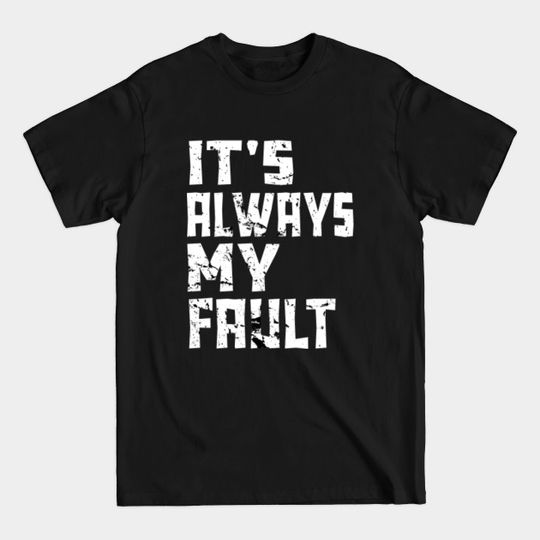 Discover It's Always My Fault - My Fault - T-Shirt