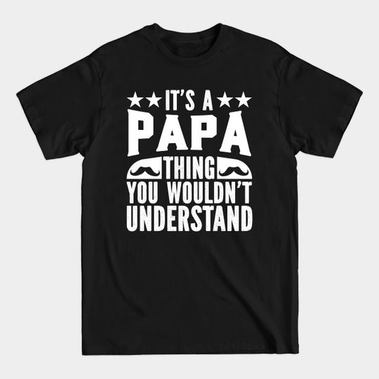 Discover Gifts Idea It's A Papa Thing You Wouldn't Understand - Its A Papa Thing You Wouldnt Underst - T-Shirt