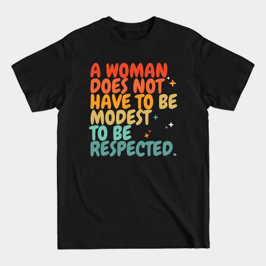 Discover A woman does not have to be modest to be respected - Womens Equality day - Womens Rights - T-Shirt