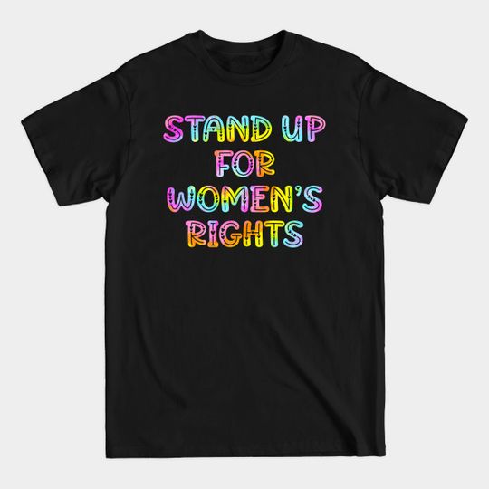 Discover Stand up for women's rights. Tie dye - Womens Rights - T-Shirt