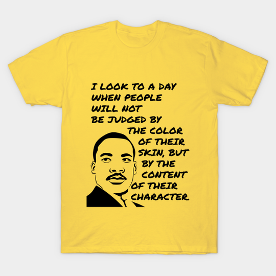 Discover MLK, JR. Content of Character - Martin Luther King Jr Quote - T-Shirt