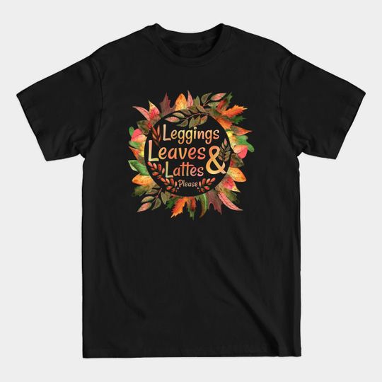 Discover Leggings Leaves & Lattes Please Funny Pumpkin Spice Lovers - Leggings Leaves Lattes Please - T-Shirt