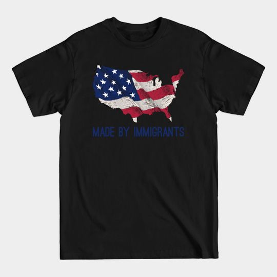 Discover made by immigrants - Made By Immigrants - T-Shirt