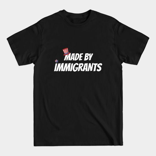 Discover made by immigrants - Made By Immigrants - T-Shirt