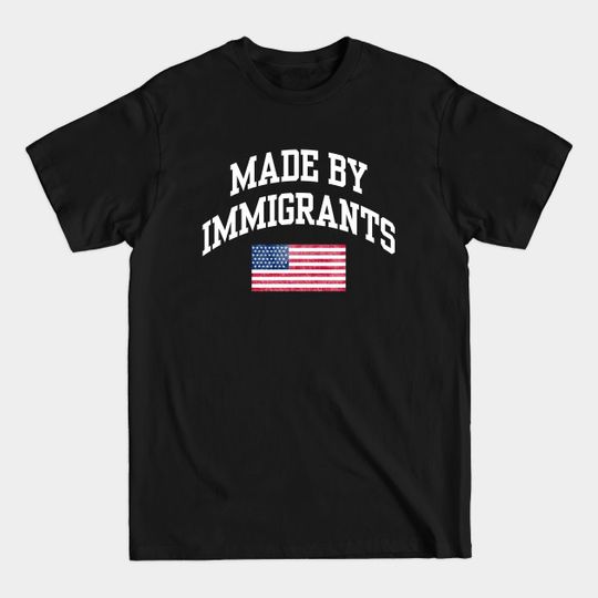 Discover Made by immigrants - Made By Immigrants - T-Shirt