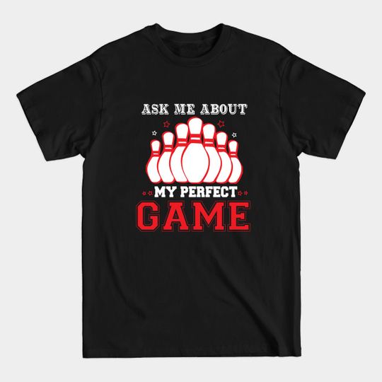 Discover ASK ME ABOUT MY PERFECT GAME - Ask Me About My Perfect Game - T-Shirt