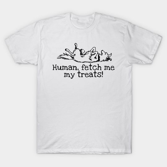 Discover Human, Fetch me my Treats - Dog - T-Shirt