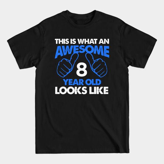 Discover This Is What An Awesome 8 Year Old Looks Like T-Shirt
