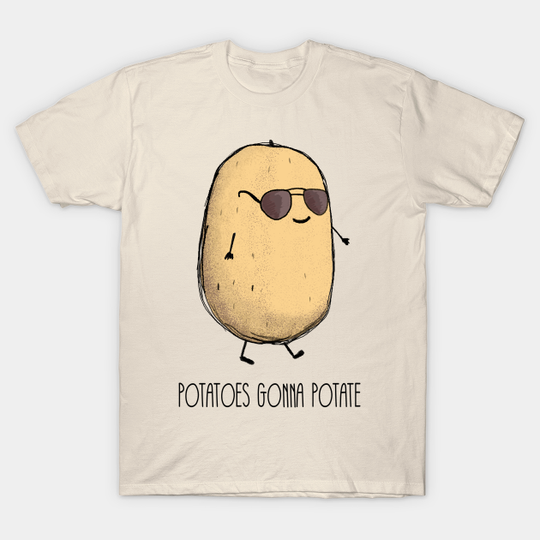 Discover Potatoes gonna potate - Potato - T-Shirt