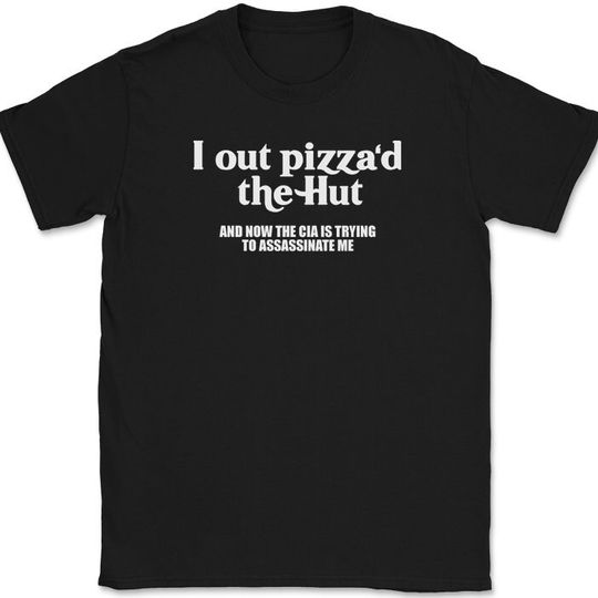 Discover I Out Pizza'd The Hut T-Shirt Funny Food Slice CIA Humor Joke Text Tee