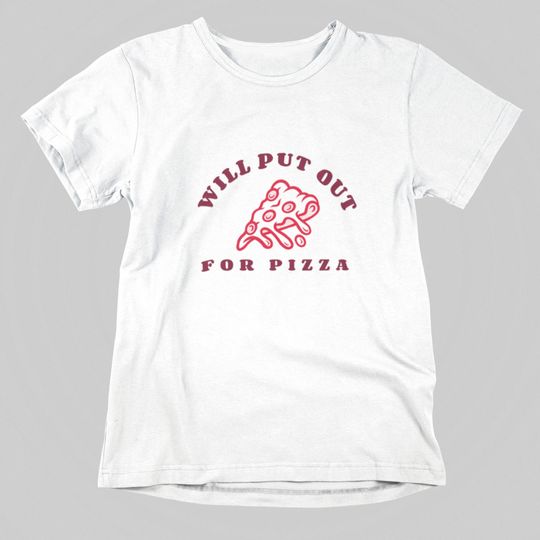 Discover Will Put Out For Pizza unisex t-shirt | Pizza Lover t-shirt