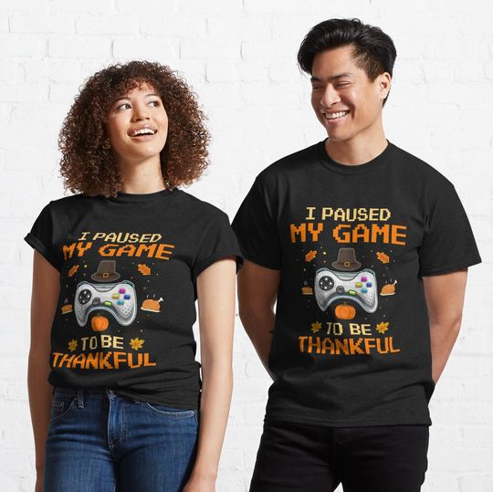 Discover I Paused My Game To Be Thankful Video Gamer Thanksgiving Classic T-Shirt