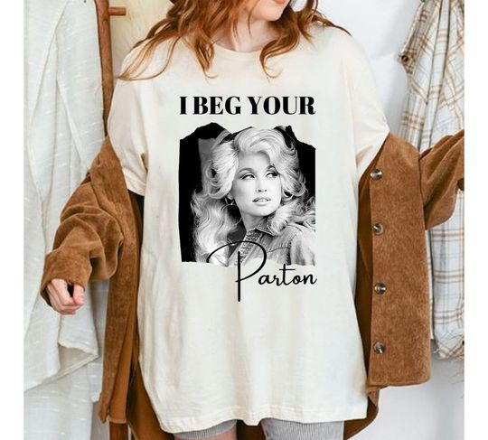 Discover I Beg Your Dolly Parton Shirt, Fans Gifts Country Music Shirt