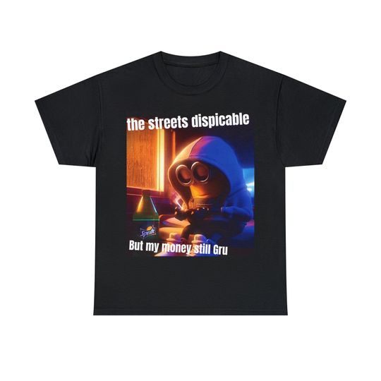 Discover Minion meme T-shirt, The Streets Did Me Despicable But My