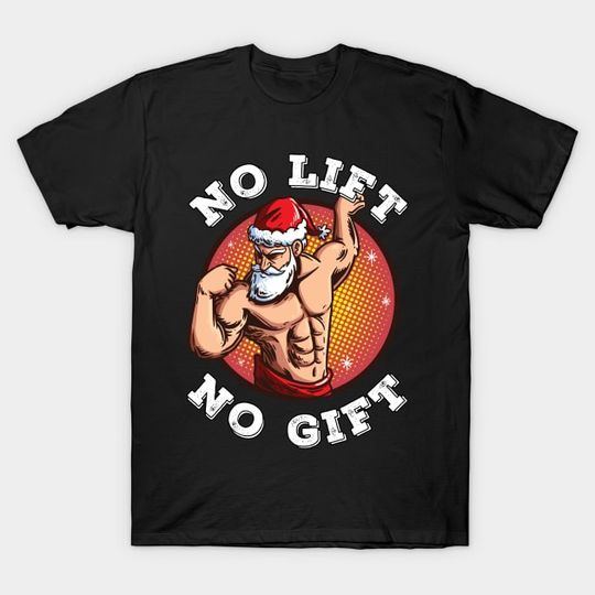Discover No Lift No Gift Santa Claus Gym Christmas Xmas - Christmas - T-Shirt