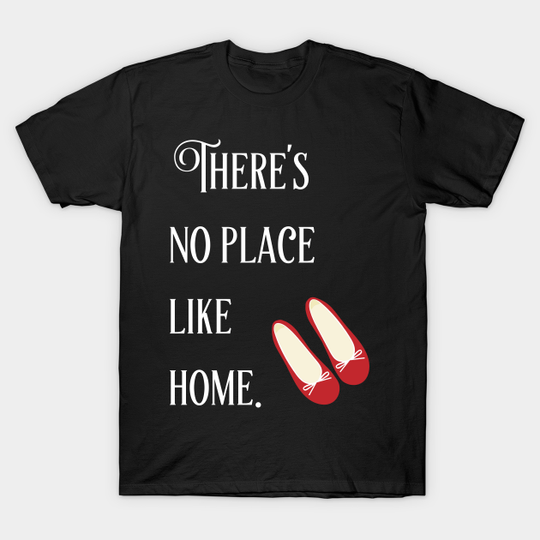 Discover theres no place like home wizard of oz - Theres No Place Like Home - T-Shirt