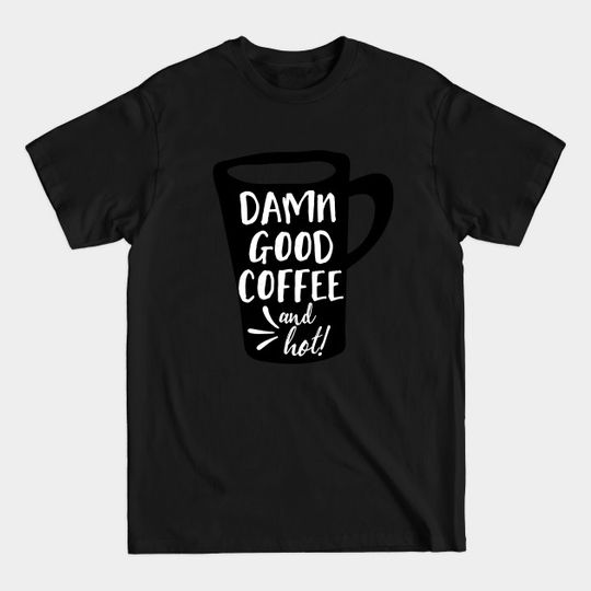 Discover damn good coffee (and hot!) - Coffee - T-Shirt