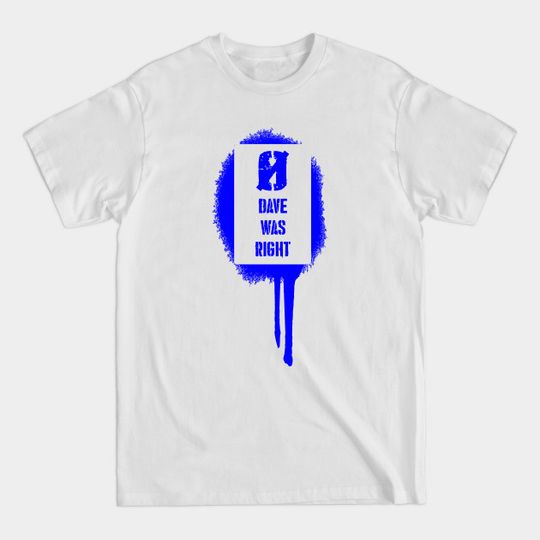 Discover Dave Was Right - Dave - T-Shirt