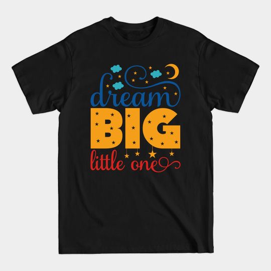 Discover Love - Dream Big Little One - color - Gift For Children - T-Shirt