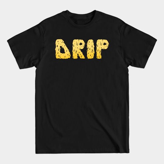 Discover DRIP - Drip - T-Shirt