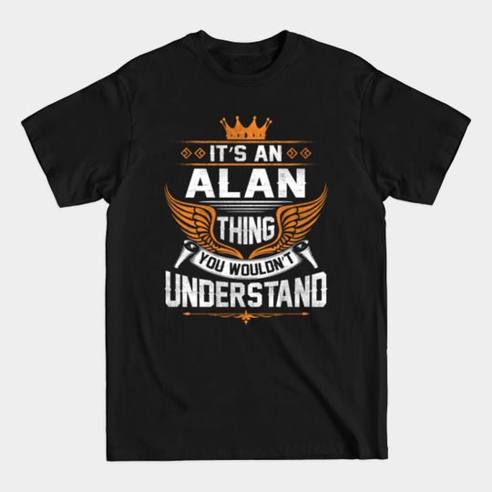 Discover Alan Name T Shirt - Alan Thing Name You Wouldn't Understand Gift Item Tee - Alan - T-Shirt