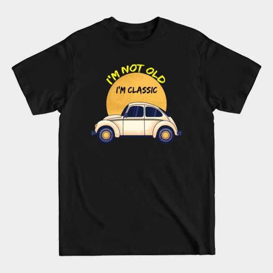 Discover i'm not old i'm classic 2020 - Im Not Old Im Classic - T-Shirt