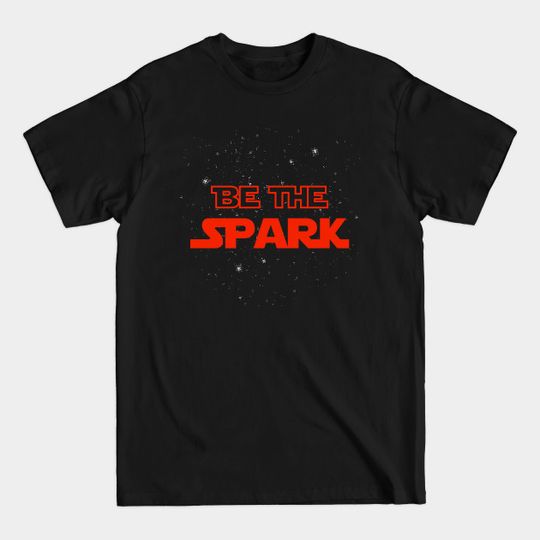 Discover Be The Spark - Spark - T-Shirt