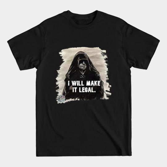 Discover Emperor - I Will Make It Legal - Palpatine - T-Shirt