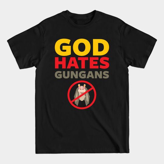 Discover God Hates Gungans - Jar Jar Binks - T-Shirt