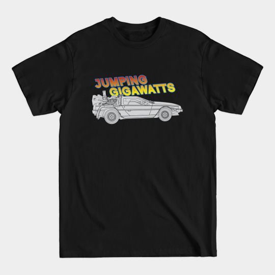 Discover Jumping Gigawatts Delorean - GraphicLoveShop - Delorean Time Machine - T-Shirt