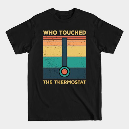 Discover Funny Dad Jokes Who Touched The Thermostat Gift - Dad Joke - T-Shirt