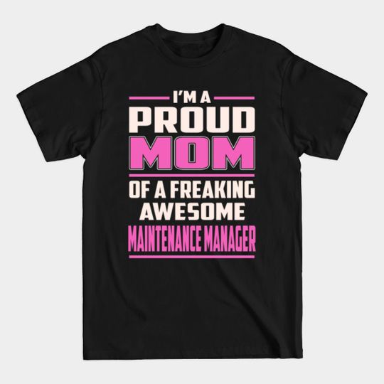 Discover Proud MOM Maintenance Manager - Maintenance Manager - T-Shirt
