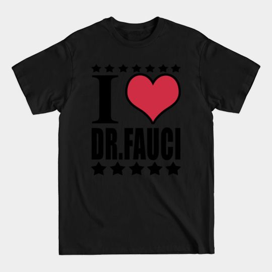 Discover I LOVE DR FAUCI - I Love Dr Fauci - T-Shirt