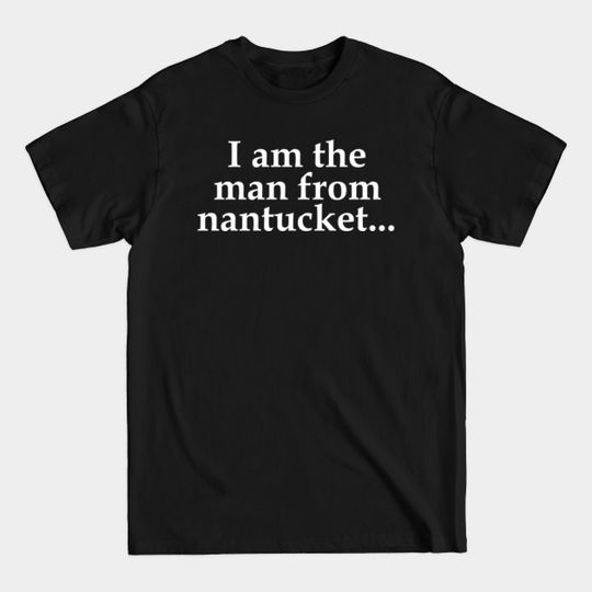 Discover I am the Man from Nantucket - Man From Nantucket - T-Shirt