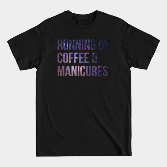 Discover Awesome And Funny Running On Coffee And Manicure Manicures Manicurist Gift Gifts Saying Quote For A Birthday Or Christmas - Manicurist - T-Shirt