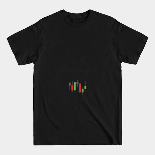 Discover Is It Monday Yet/ Traders Gift Idea - Buy High Sell Higher - T-Shirt