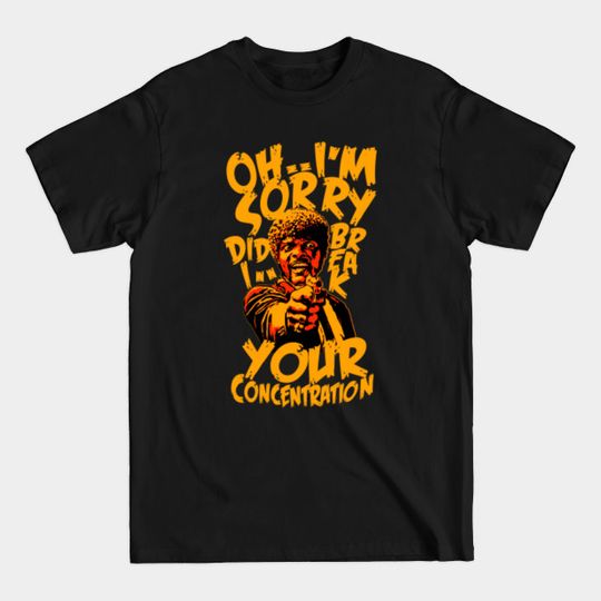 Discover oh did i break your concentration? - Pulp Fiction Quotes - T-Shirt