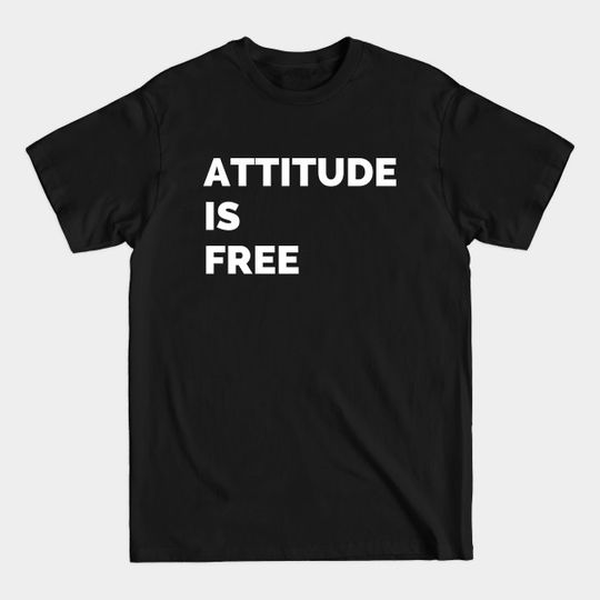 Discover Attitude is free - Attitude Is Free - T-Shirt