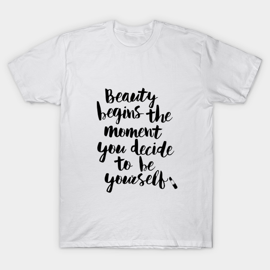 Discover Beauty Begins the Moment You Decide to Be Yourself - Quote - T-Shirt