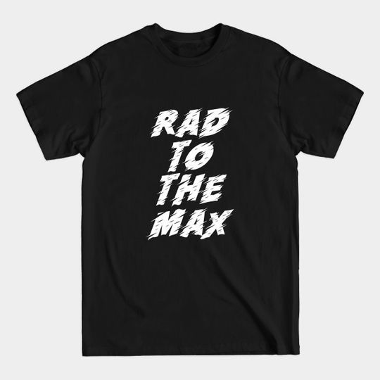 Discover Rad to the Max - Quote - T-Shirt