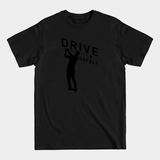 Discover Golf Quote - Drive Safely - Golf - T-Shirt