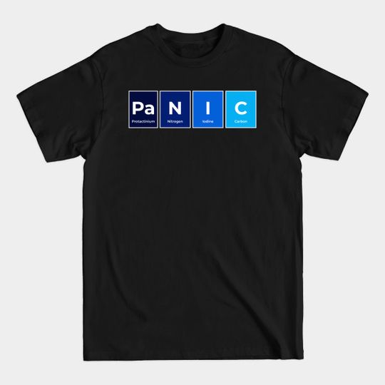 Discover Panic Chemistry Periodic Table Elements - Panic Funny - T-Shirt