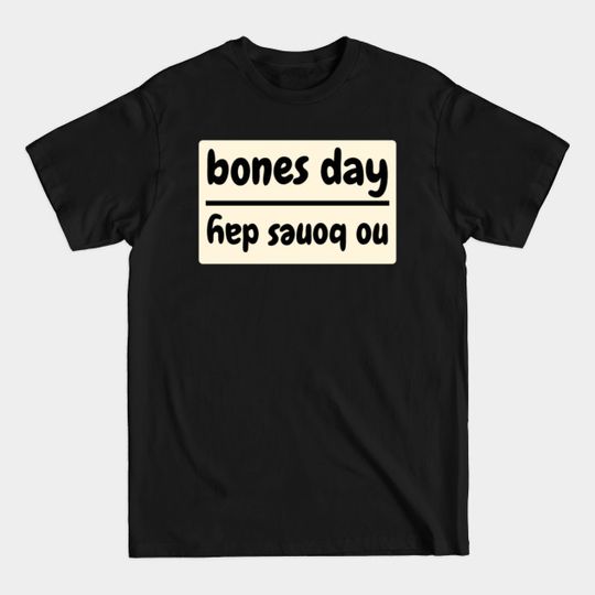 Discover Reversible Bones Day / No Bones Day - T-Shirt